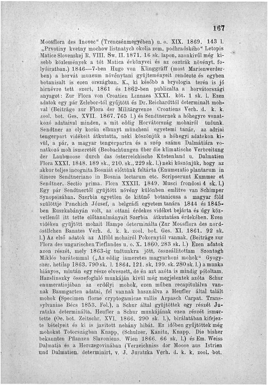 167 Moosflora des Inovee" (Trencsénmegyében) u. o. XIX. 1869. 143 1. Prvotiny kvetny rnochow listnatyoli okolia zem. podhradského" Letopis Matice Slovenskej E. VIII. Sw. II. 1871. 16 sk.
