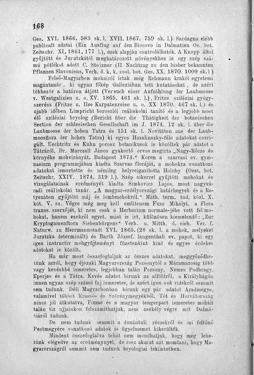 168 Ges. XVI. 1866. 583 sk. 1. XVII. 1867. 759 sk. 1.) Sardagna elébb publicalt adatai (Ein Ausflug auf den Biocovo in Dalmatien Oe. bot. Zeitschr. XI. 1861. 177 1.), ezek alapján controlálhatók.