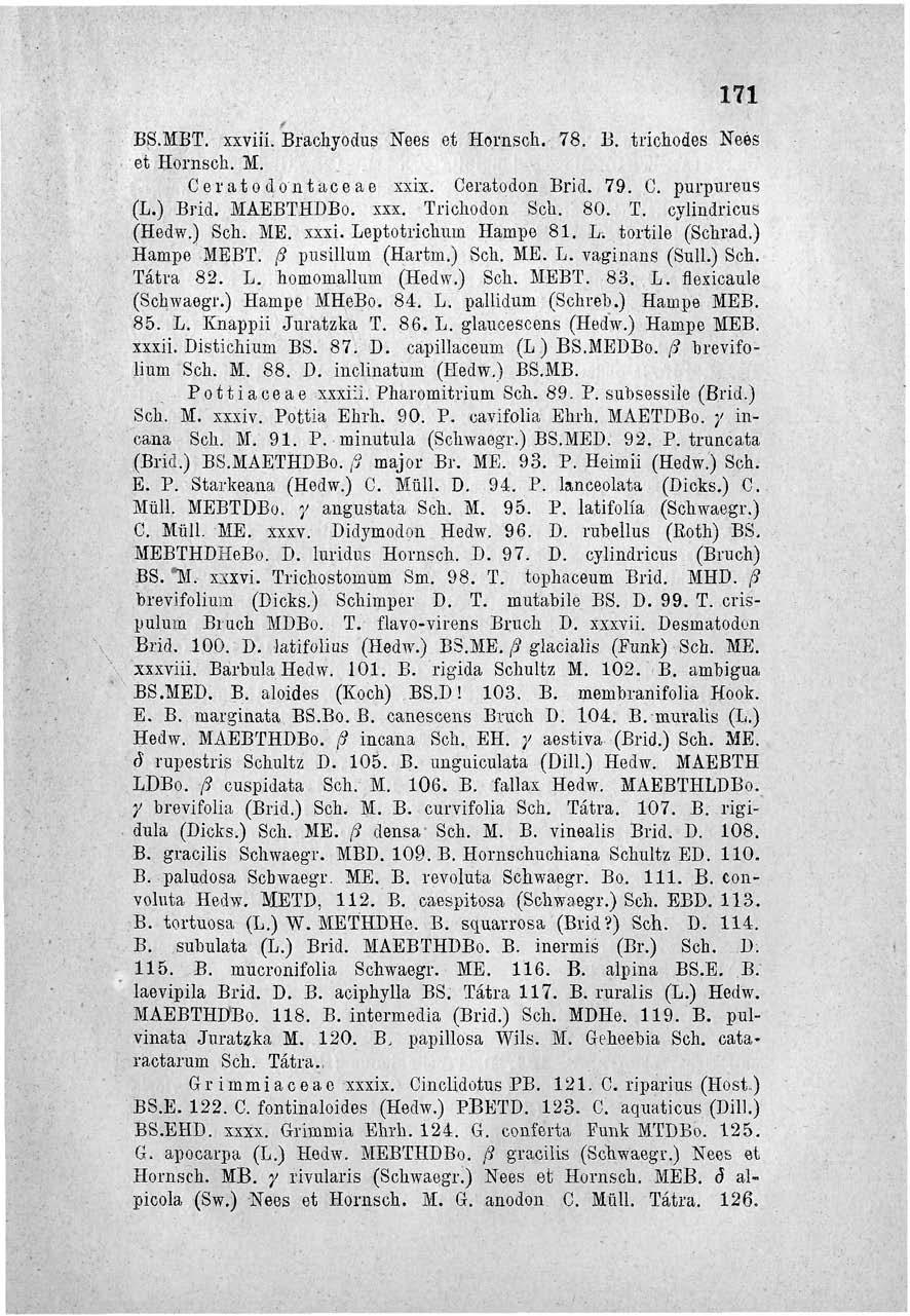 171 BS.MBT, xxviií. Bracbyodus -Nees et Hornsch. 78. B. trichodes ETeés et Hornsch. M. Ceratodo'ntaceae xxix. Ceratodon Brid. 79. C. purpureus (L.) Brid. MAEBTHDBo. xxx. Trichodon Sch. 80. T. cylindricus (Hedw.