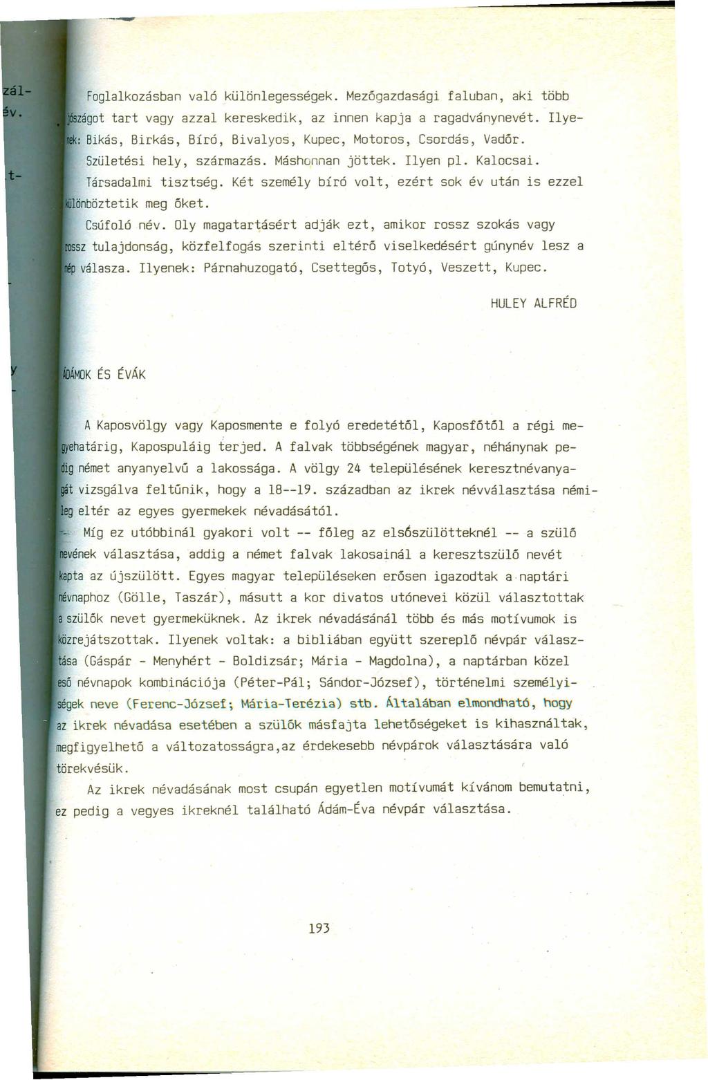 Foglalkozásban való különlegességek. Mezőgazdasági faluban, aki több zágot tart vagy azzal kereskedik, az innen kapja a ragadványnevét.