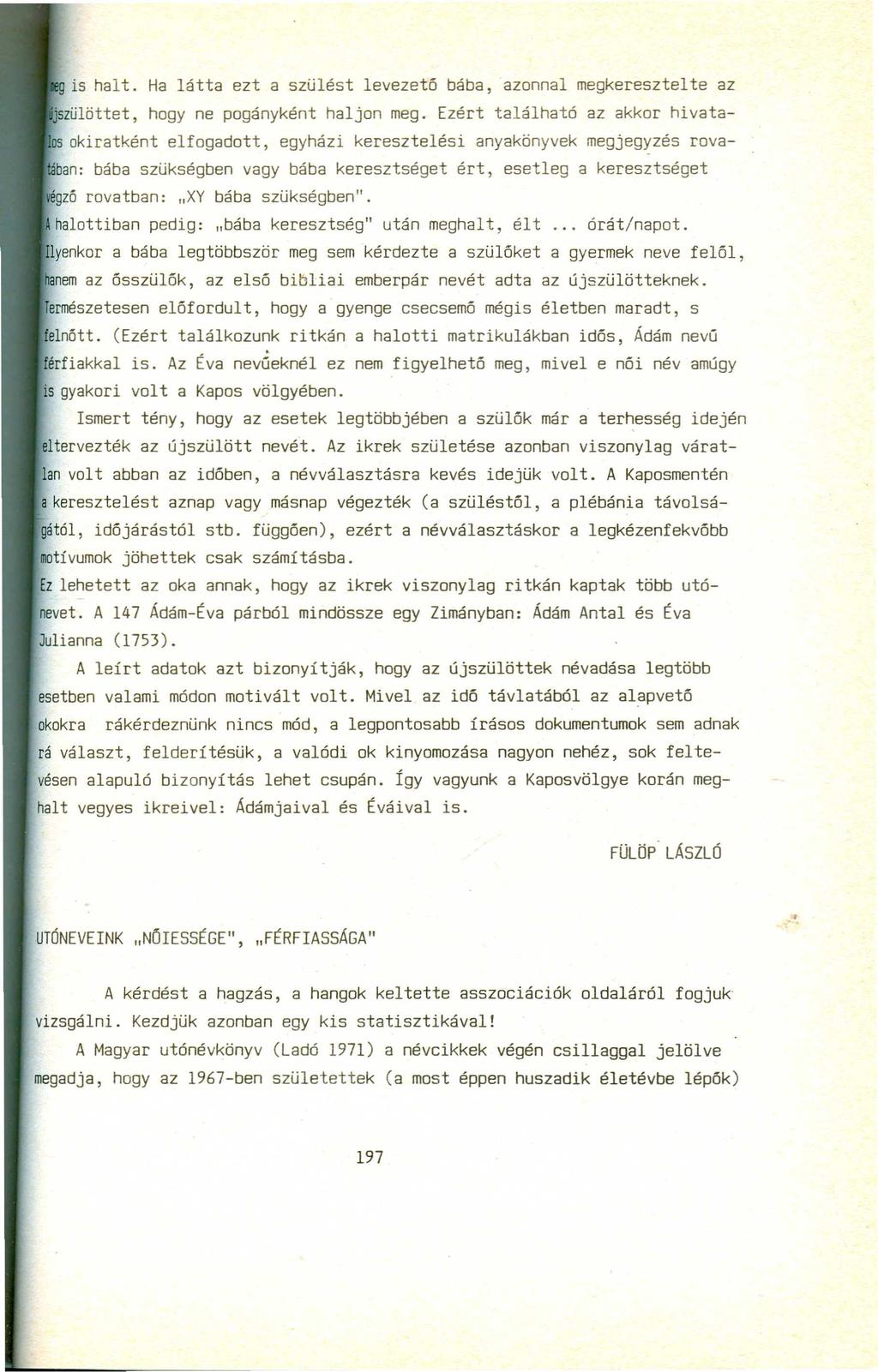 g is halt. Ha látta ezt a szülést levezető bába, azonnal megkeresztelte az jszülöttet, hogy ne pogányként haljon meg.