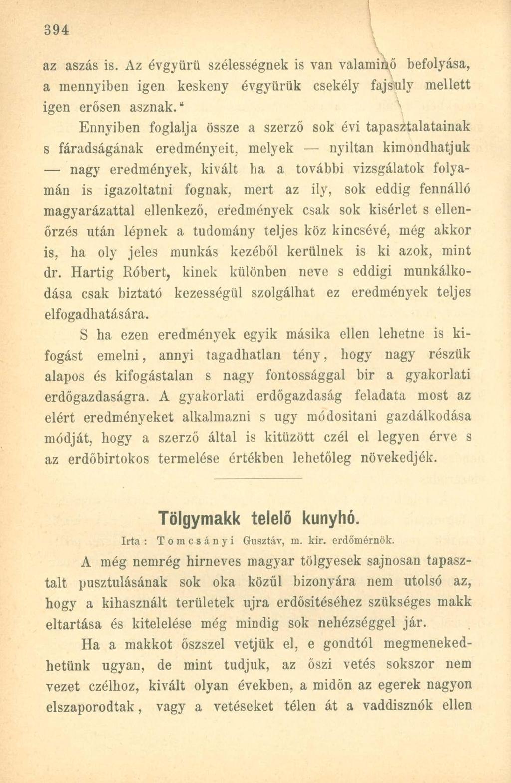 az aszás is. Az évgyűrű szélességnek is van valaminő befolyása, a mennyiben igen keskeny évgyűrűk csekély fajsúly mellett igen erősen asznak.