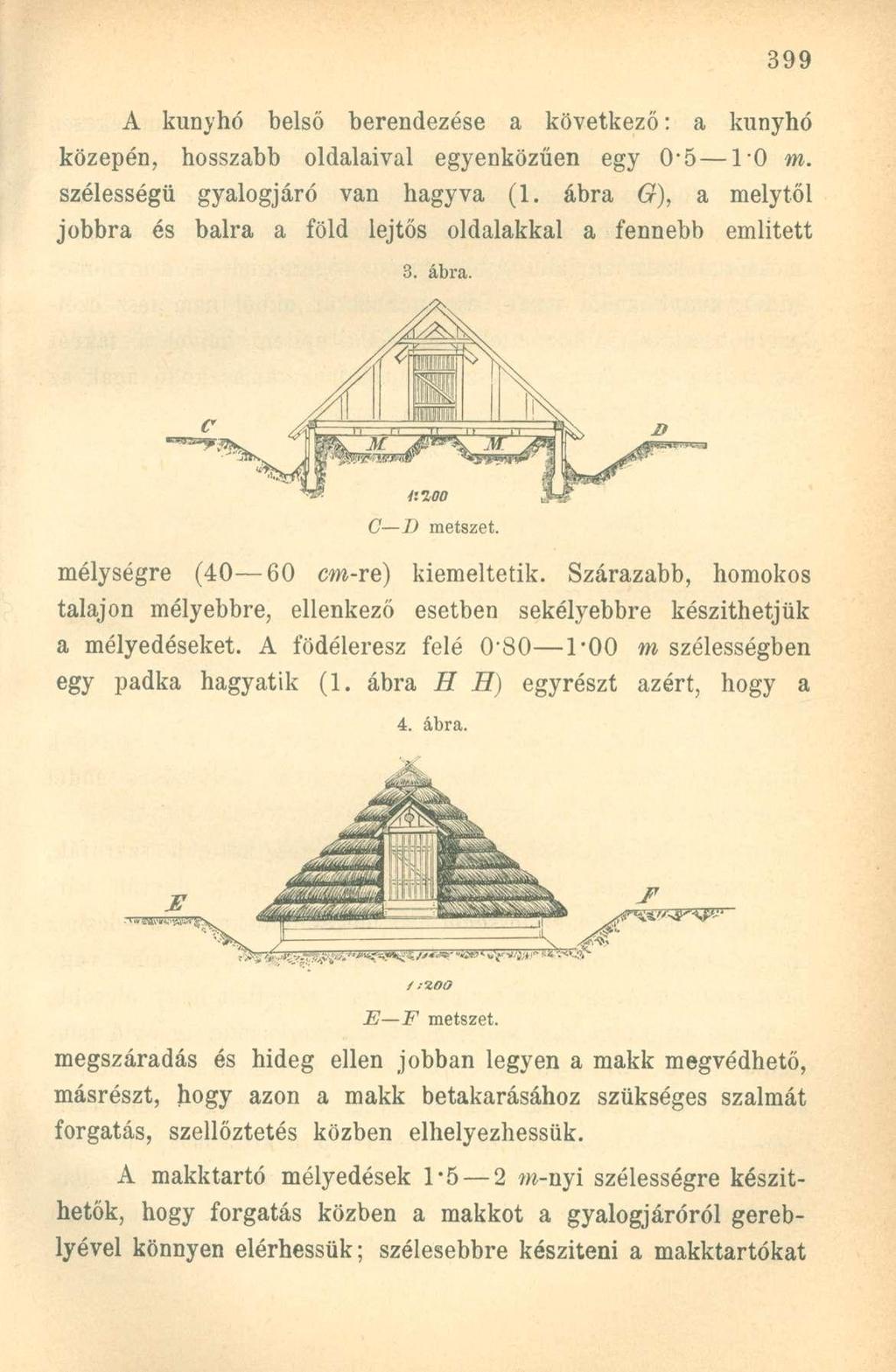 A kunyhó belső berendezése a következő: a kunyhó közepén, hosszabb oldalaival egyenközűen egy 0*5 10 m. szélességű gyalogjáró van hagyva (1.