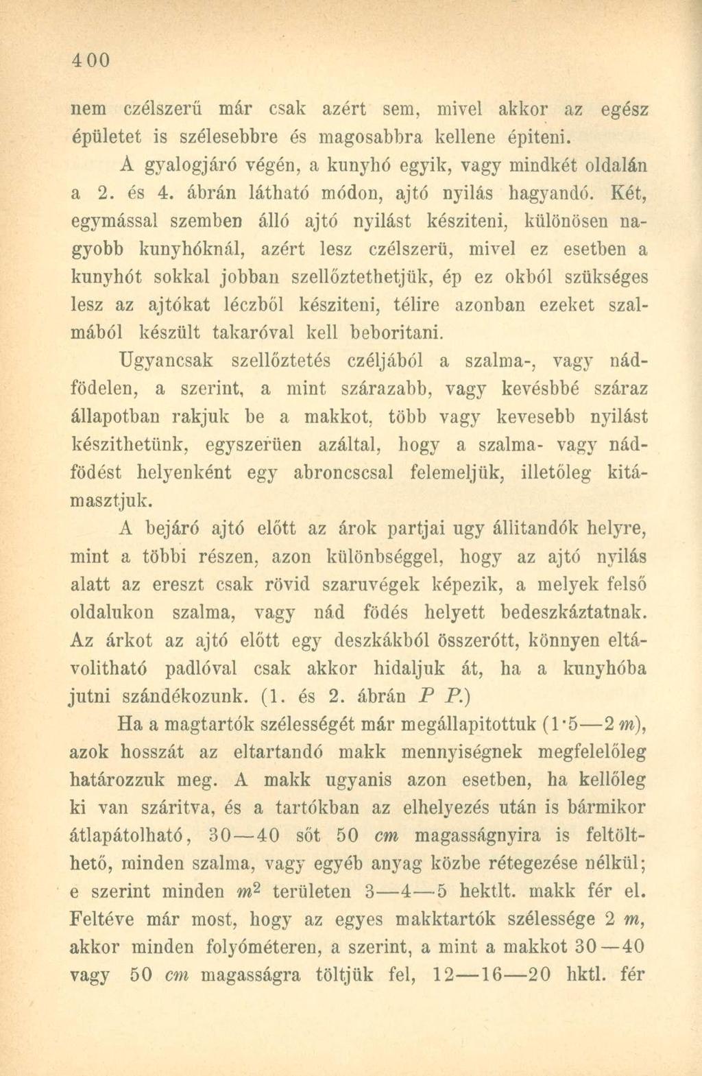 nem czélszerü már csak azért sem, mivel akkor az egész épületet is szélesebbre és magosabbra kellene épiteni. A gyalogjáró végén, a kunyhó egyik, vagy mindkét oldalán a 2. és 4.