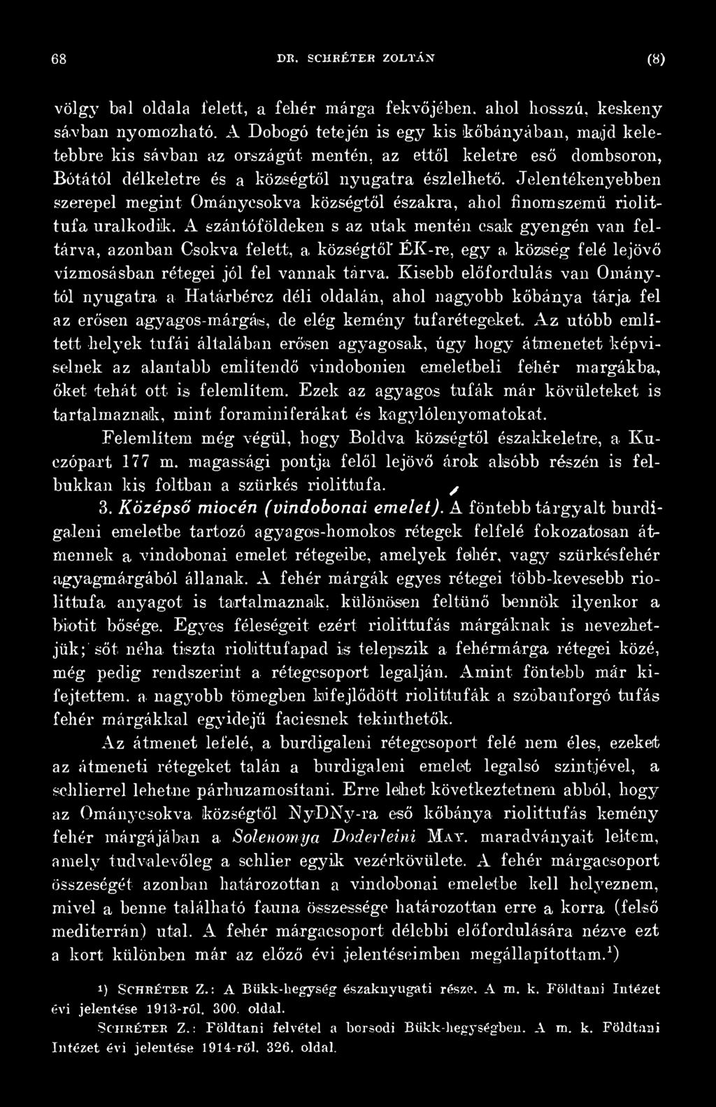 Kisebb előfordulás van Ománytól nyugatra a Határbércz déli oldalán, ahol nagyobb kőbánya tárja fel az erősen agyagos-márgás, de elég kemény tufarétegeket.