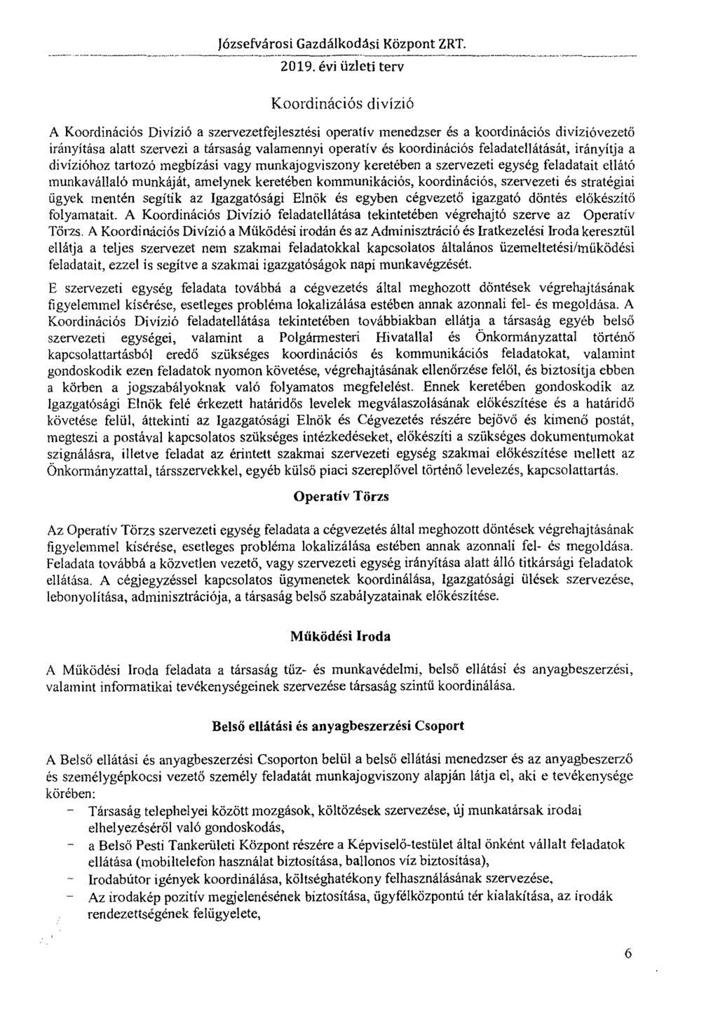 Koordinációs divízió A Koordinációs Divízió a szervezetfejlesztési operatív menedzser es a koordinációs divízióvezető irányítása alatt szervezi a társaság valamennyi operatív és koordinációs