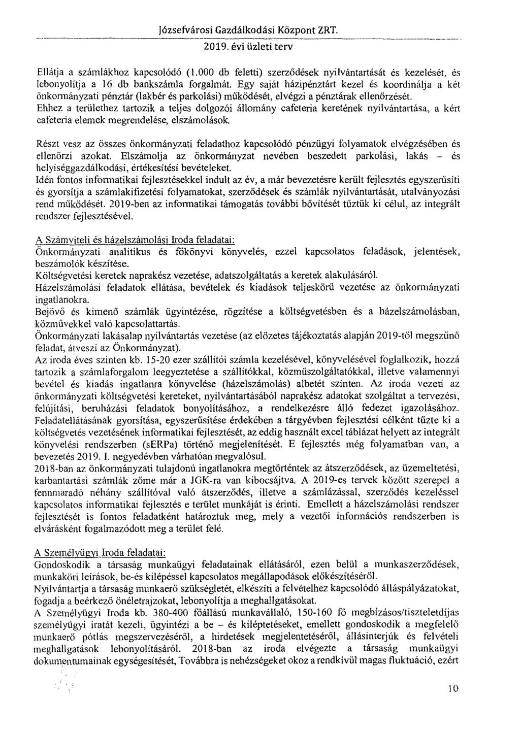 Ellátja a számlákhoz kapcsolódó (1.000 db feletti) szerződések nyilvántartását és kezelését, és lebonyolítja a 16 db bankszámla forgalmát.