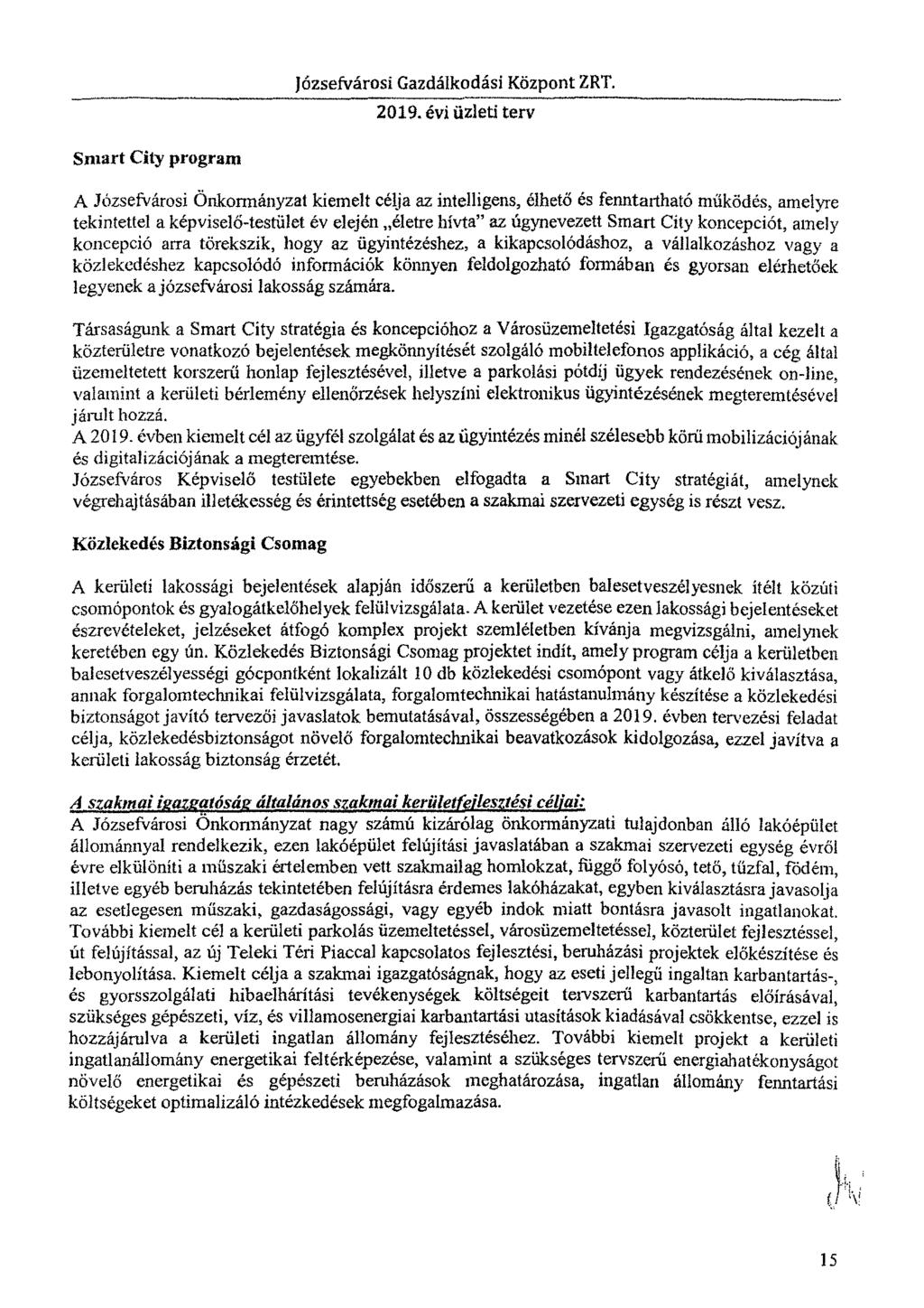 Smart City program A Józsefvárosi Önkormányzat kiemelt célja az intelligens, élhető es fenntartható működés, amelyre tekintettel a képviselő-testület év elején életre hívta" az úgynevezett Smart City