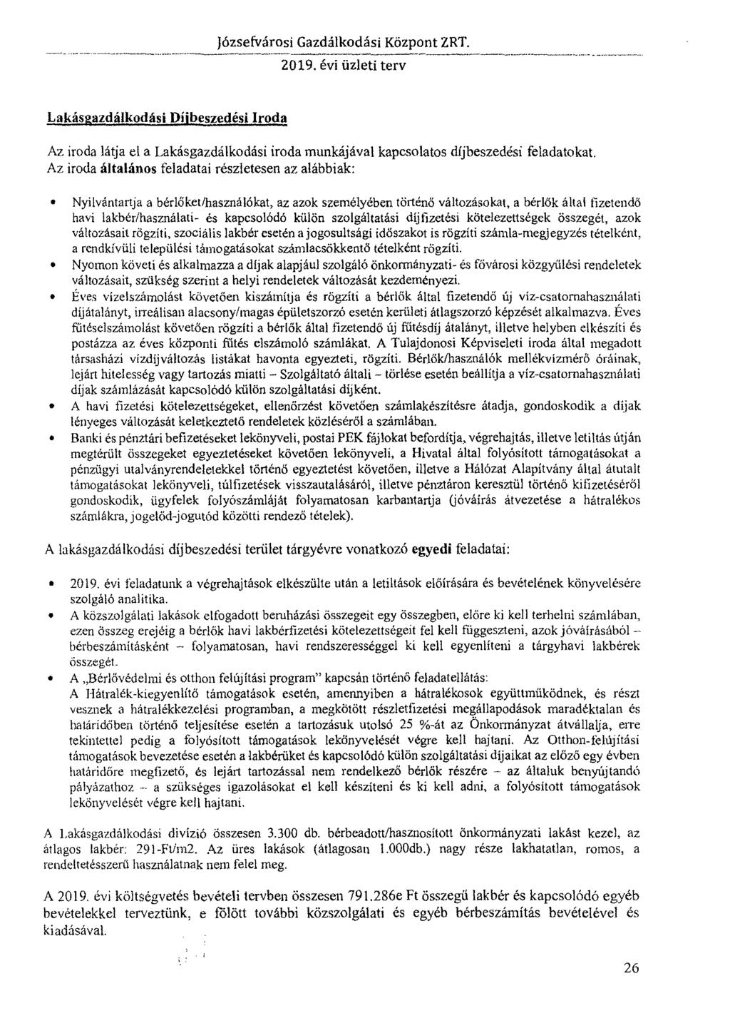 Lakásgazdálkodási Díjbeszedési Iroda Az iroda látja el a Lakásgazdálkodási iroda munkájával kapcsolatos díjbeszedési feladatokat.