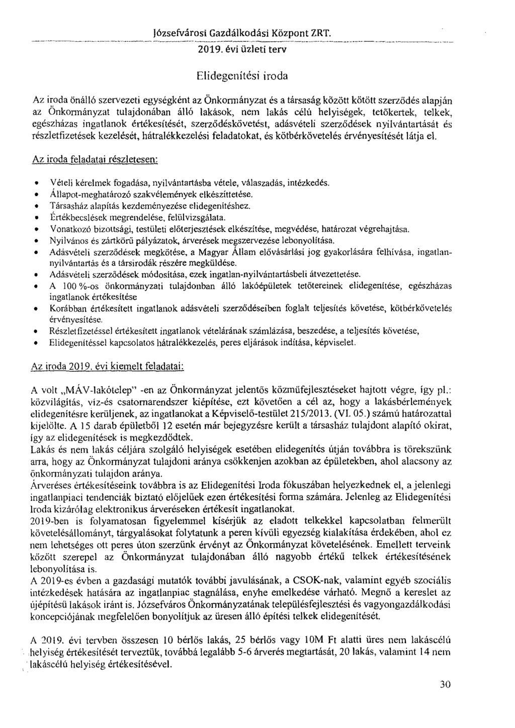 Elidegenítési iroda Az iroda önálló szervezeti egységkent az Önkormányzat es a társaság között kötött szerződés alapján az Önkormányzat tulajdonában álló lakások, nem lakás célú helyiségek,