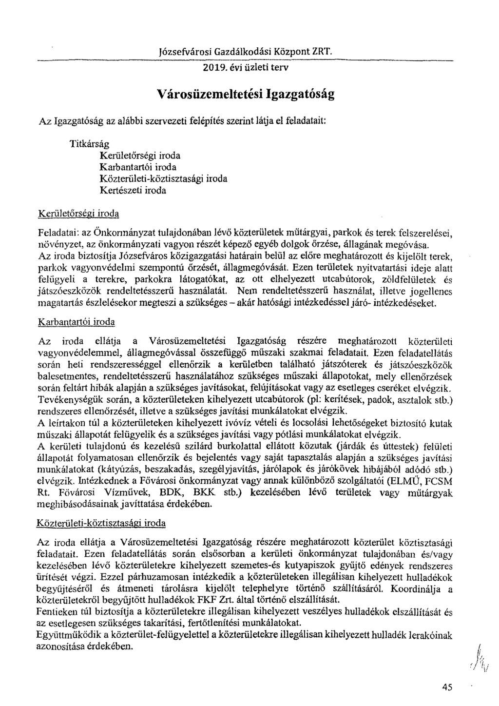 Városüzemeltetési Igazgatóság Az Igazgatóság az alábbi szervezeti felépítés szerint látja el feladatait: Titkárság Kerületőrségi iroda Karbantartói iroda Közterületi-köztisztasági iroda Kertészeti