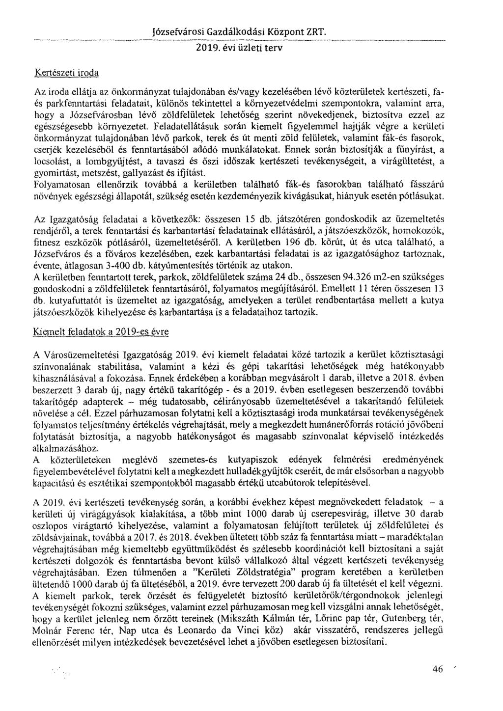 Kertészeti iroda Az iroda ellátja az önkormányzat tulajdonában és/vagy kezelésében lévő közterületek kertészeti, faés parkfenntartási feladatait, különös tekintettel a környezetvédelmi szempontokra,