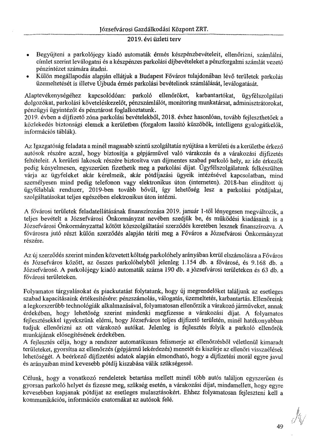 Begyűjteni a parkolójegy kiadó automaták érmés készpénzbevételeit, ellenőrizni, számlálni, címlet szerint leválogatni és a készpénzes parkolási díjbevételeket a pénzforgalmi számlát vezető