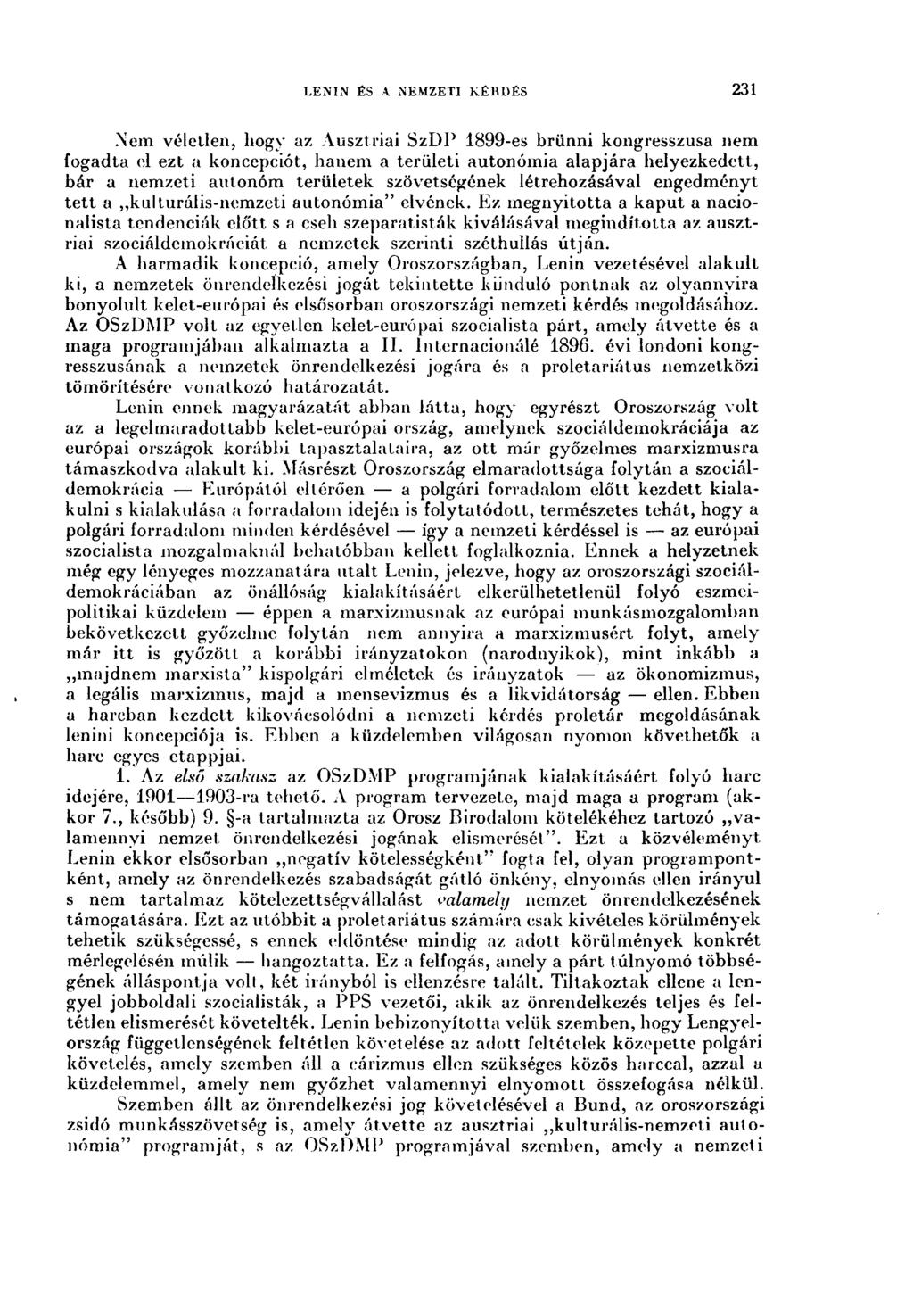 LENIN ÉS A NEMZ ETI KÉRDÉS 231 Nem véletlen, hogy az Ausztriai SzDP 1899-es brünni kongresszusa nem fogadta el ezt a koncepciót, hanem a területi autonómia alapjára helyezkedett, bár a nemzeti