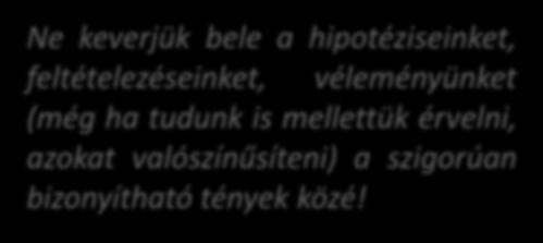 A kutató egyes számú alapszabálya: H a v a l a m i t n e m t u d s z b i z o n y í t a n i, m o n d d i n k á b b a z t, h o g y n e m t u d o d.