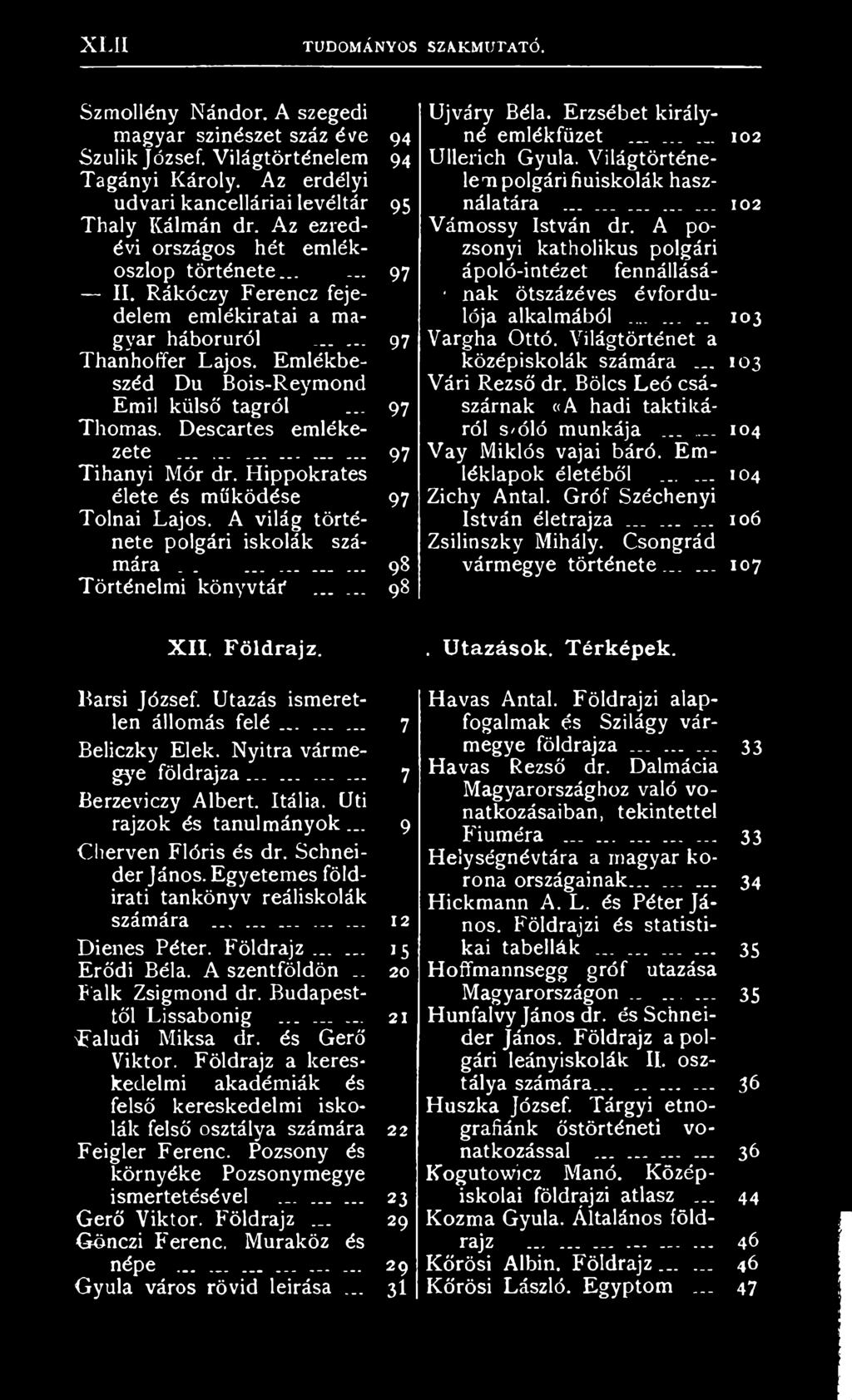 .. 97 Thomas. Descartes emlékezete......._.... _... 97 Tihanyi Mór dr. Hippokrates élete és működése 97 Tolnai Lajos. A világ története polgári iskolák számára.......... 98 Történelmi könyvtár*.
