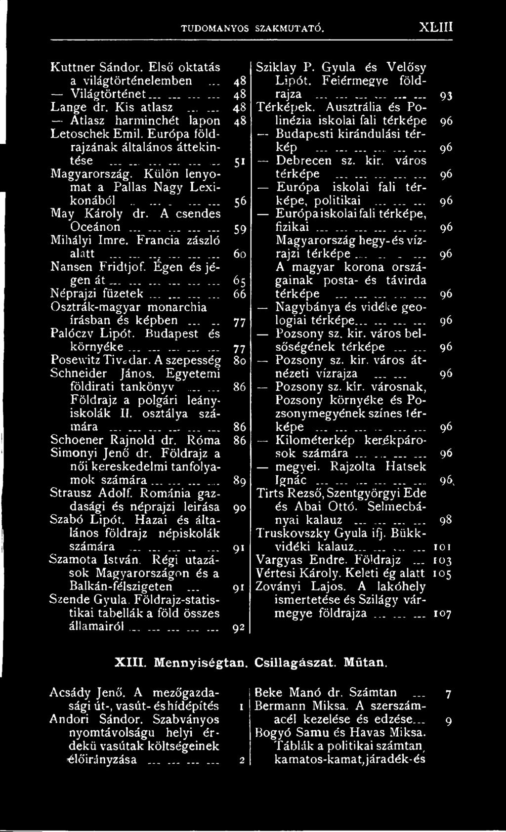 Francia zászló alatt............ 60 Nansen Fridtjof. Égen és jégen át............ 65 Néprajzi füzetek............ 66 Osztrák-magyar monarchia írásban és képben... _. 77 Palóczv Lipót.