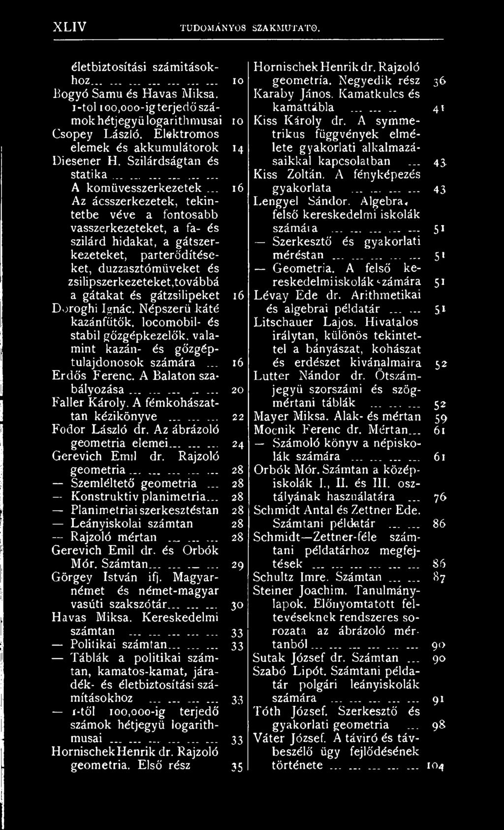 .. Az ácsszerkezetek, tekintetbe véve a fontosabb vasszerkezeteket, a fa- és szilárd hidakat, a gátszerkezeteket, parterődítéseket, duzzasztómüveket és zsilipszerkezeteket,továbbá a gátakat és