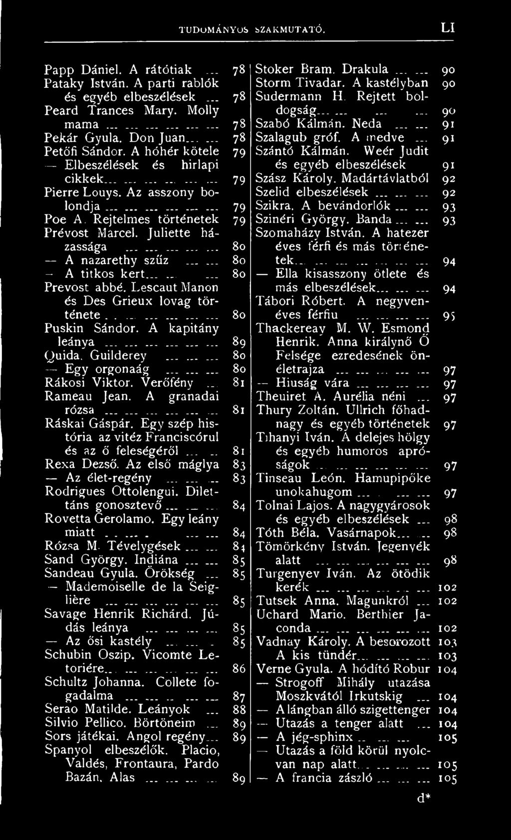 ..... 80 A titkos kert......... 80 Prevost abbé. Léscaut Manón és Des Grieux lovag története............... 80 Puskin Sándor. A kapitány leánya.................. 89 Quida. Guilderey......... 80 Egy orgonaág.