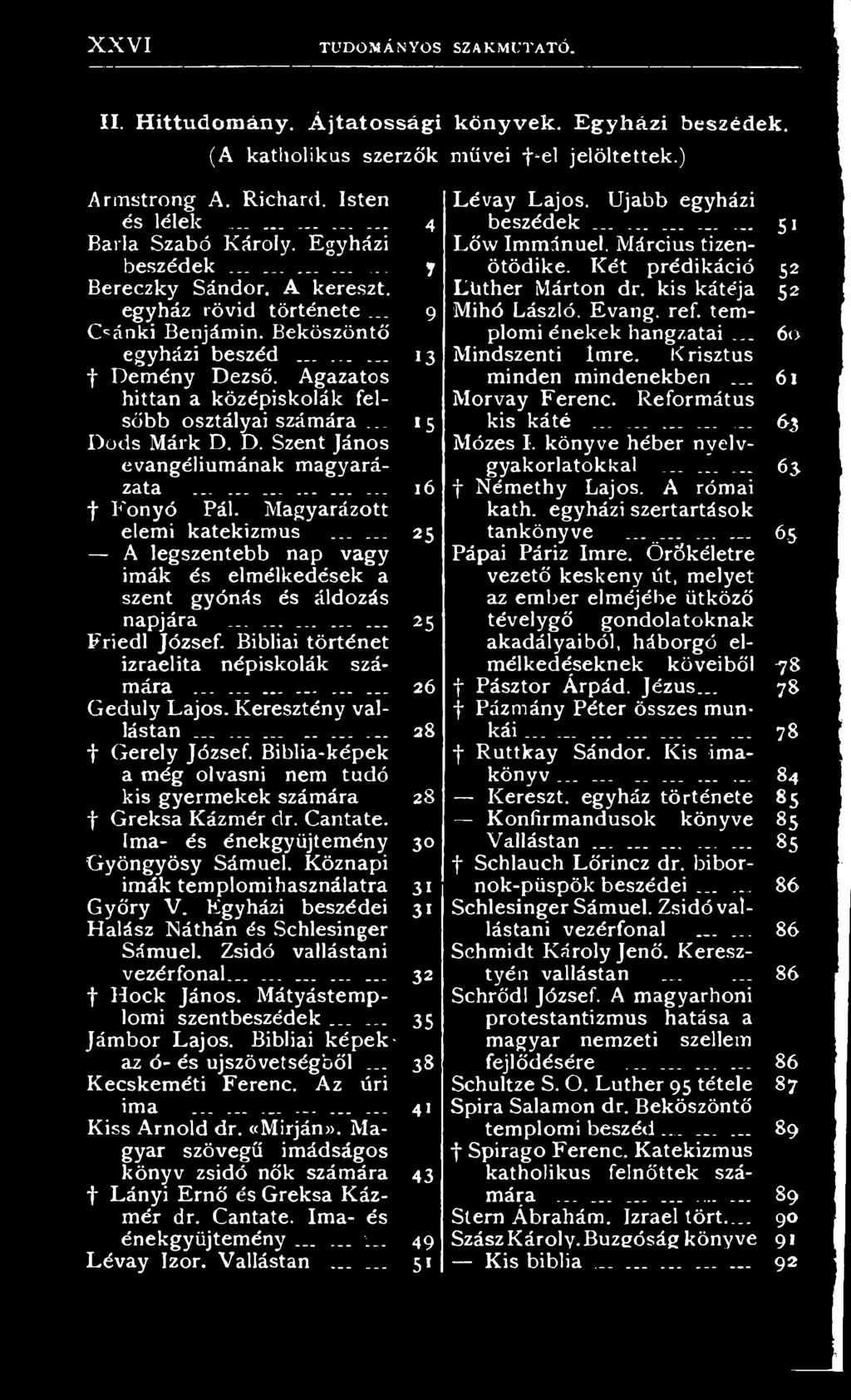 Biblia-képek a még olvasni nem tudó kis gyermekek számára 28 f Greksa Kázmér dr. Cantate. Ima- és énekgyüjtemény 30 Gyöngyösy Sámuel. Köznapi imák templomi használatra 31 Győry V.