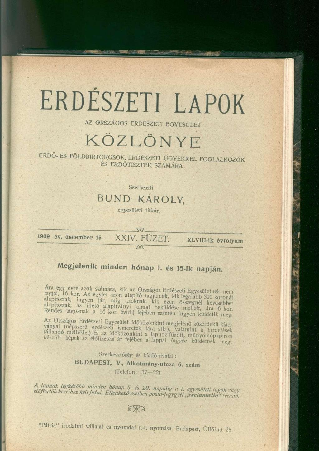 ERDÉSZETI LAPOK AZ ORSZÁGOS ERDÉSZETI EGYESÜLET KÖZLÖNYE ERDŐ- ES FÖLDBIRTOKOSOK, ERDÉSZETI ÜGYEKKEL FOGLALKOZÓK ÉS ERDŐTISZTEK SZÁMARA Szerkeszti BUND KÁROLY, egyesületi titkár.