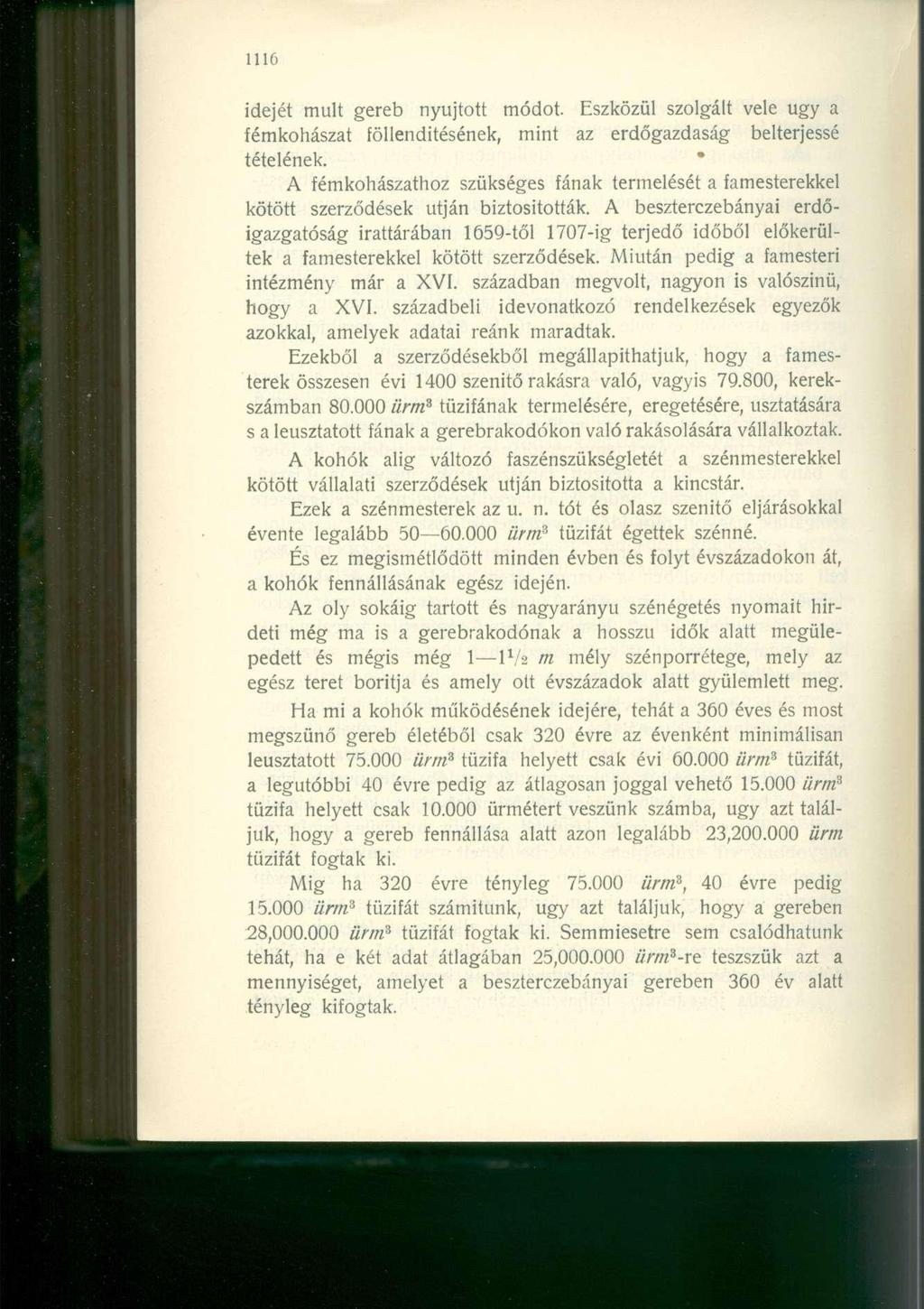 idejét mult gereb nyújtott módot. Eszközül szolgált vele ugy a fémkohászat föllenditésének, mint az erdőgazdaság belterjessé tételének.