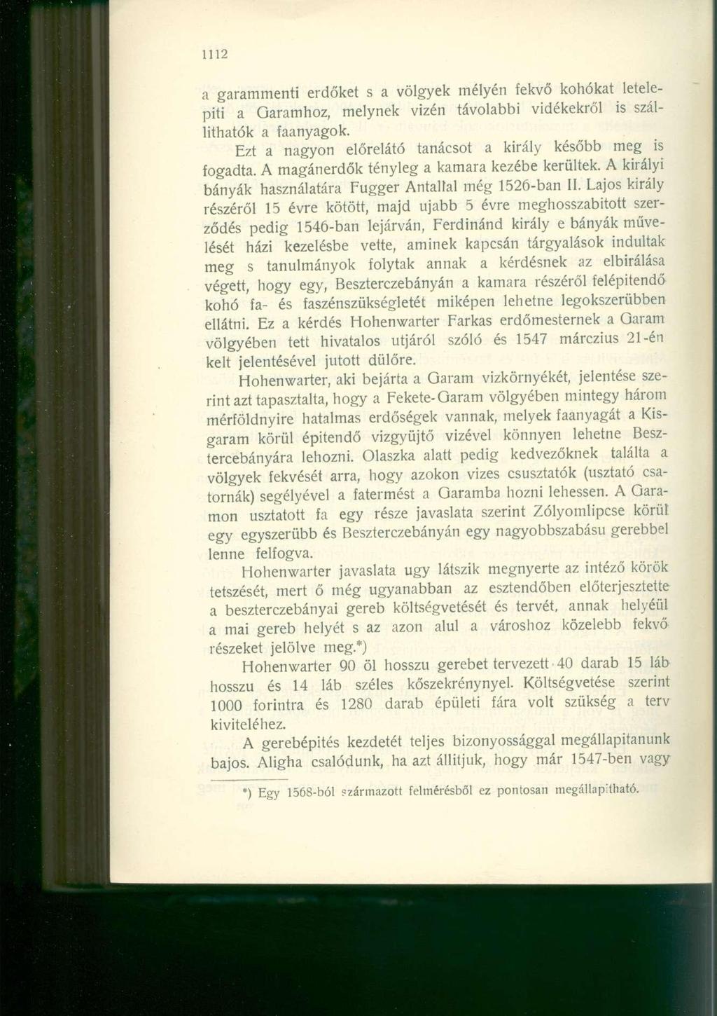 a garammenti erdőket s a völgyek mélyén fekvő kohókat letelepíti a Garamhoz, melynek vizén távolabbi vidékekről is szállíthatók a faanyagok.