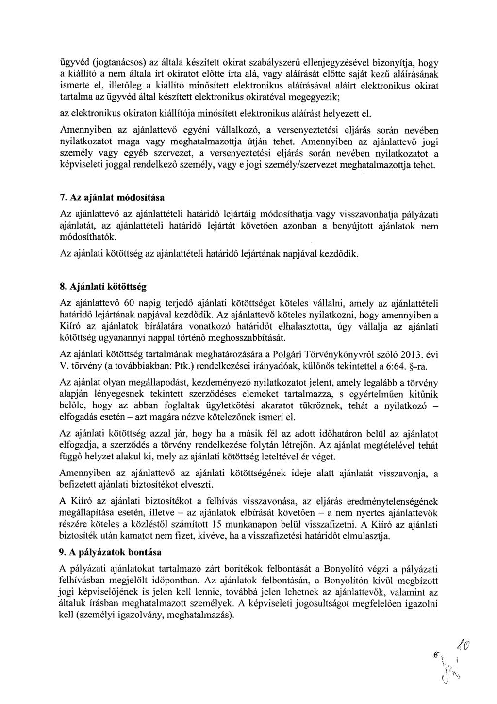 ügyvéd (jogtanácsos) az általa készített okirat szabályszerű ellenjegyzésével bizonyítja, hogy a kiállító a nem általa írt okiratot előtte írta alá, vagy aláírását előtte saját kezű aláírásának