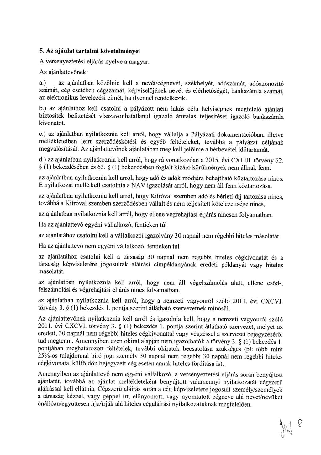 5. Az ajánlat tartalmi követelményei A versenyeztetési eljárás nyelve a magyar. Az ajánlattevőnek: a.