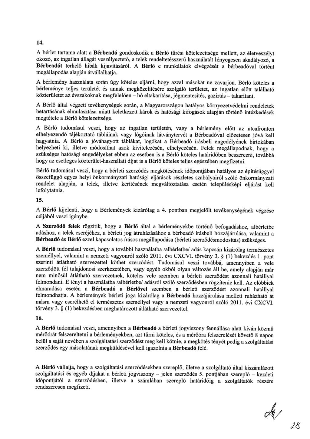 14. A bérlet tartama alatt a Bérbeadó gondoskodik a Bérlő tűrési kötelezettsége mellett, az életveszélyt okozó, az ingatlan állagát veszélyeztető, a telek rendeltetésszerű használatát lényegesen