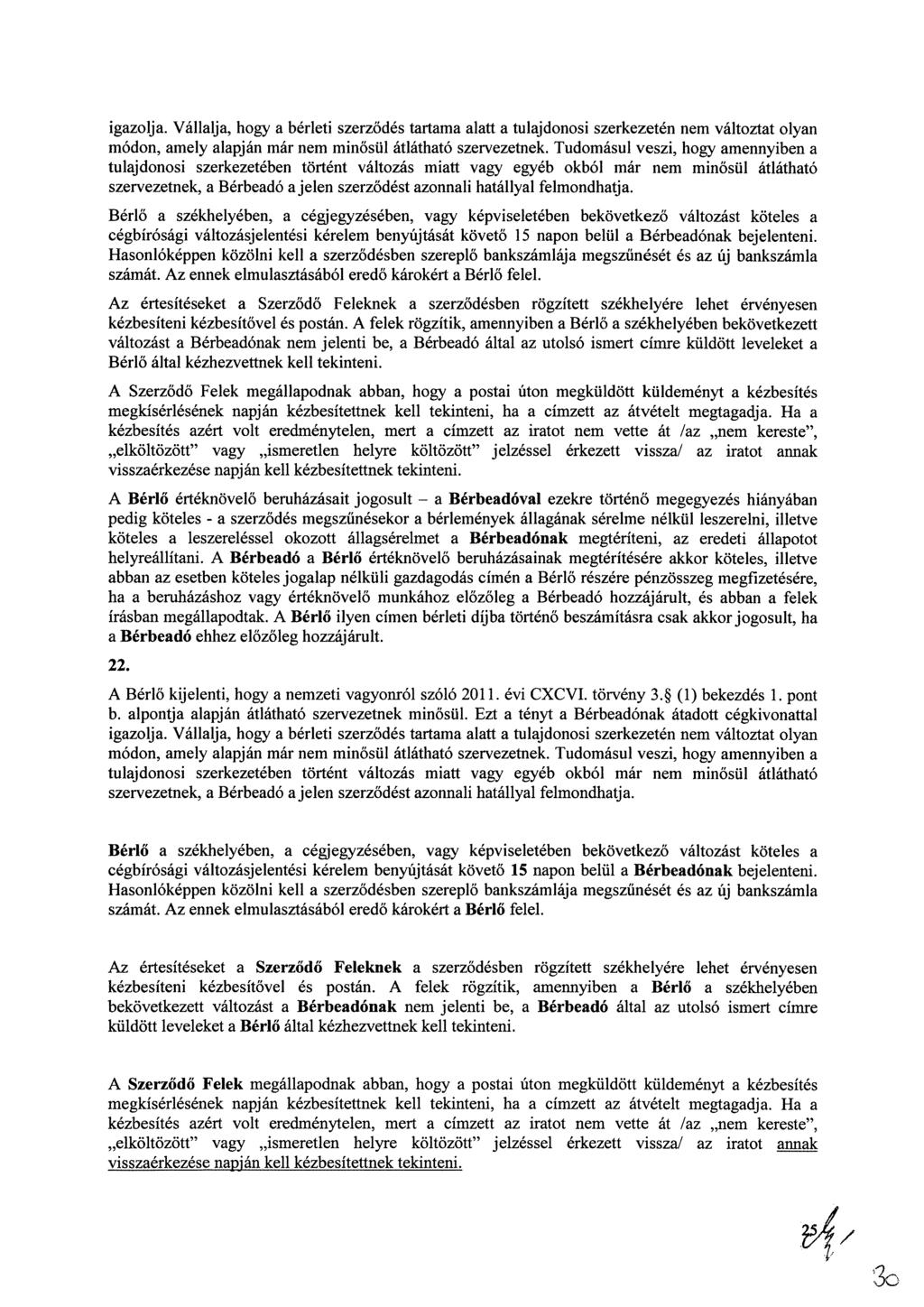 igazolja. Vállalja, hogy a bérleti szerződés tartama alatt a tulajdonosi szerkezetén nem változtat olyan módon, amely alapján már nem minősül átlátható szervezetnek.