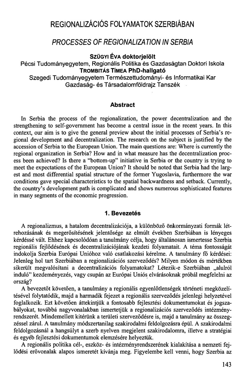 REGIONALIZÁCIÓS FOLYAMATOK SZERBIÁBAN PROCESSES OF REGIONALIZATION IN SERBIA SZÜGYI ÉVA doktorjelölt Pécsi Tudományegyetem, Regionális Politika és Gazdaságtan Doktori Iskola TROMBITÁS TÍMEA