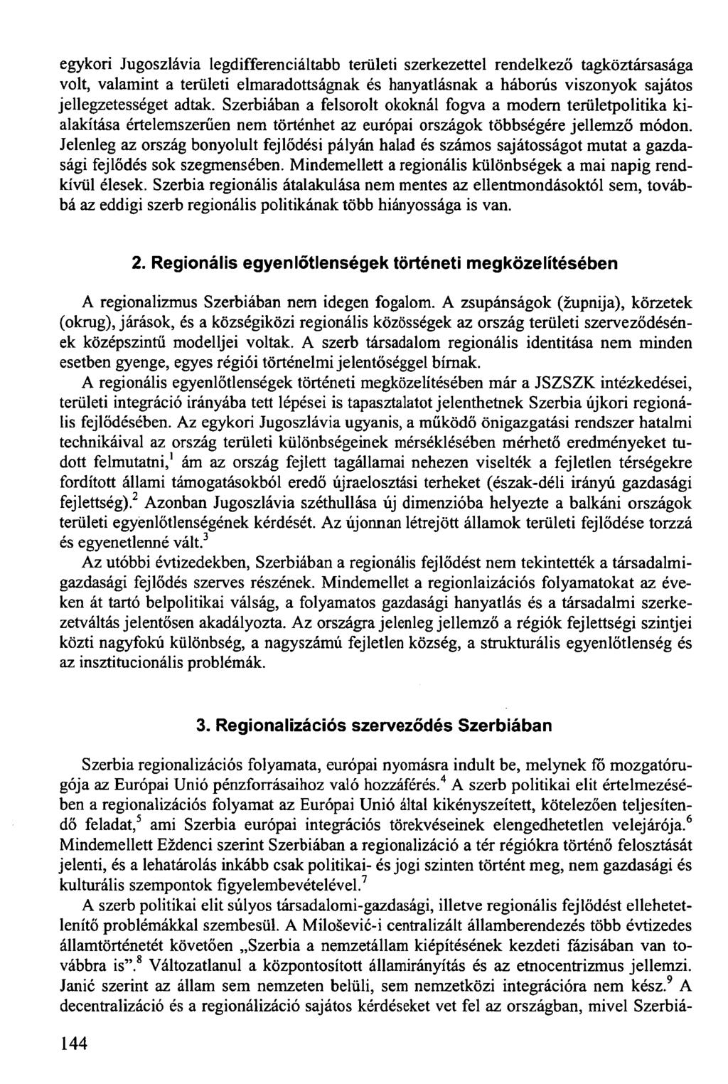 egykori Jugoszlávia legdifferenciáltabb területi szerkezettel rendelkező tagköztársasága volt, valamint a területi elmaradottságnak és hanyatlásnak a háborús viszonyok sajátos jellegzetességet adtak.