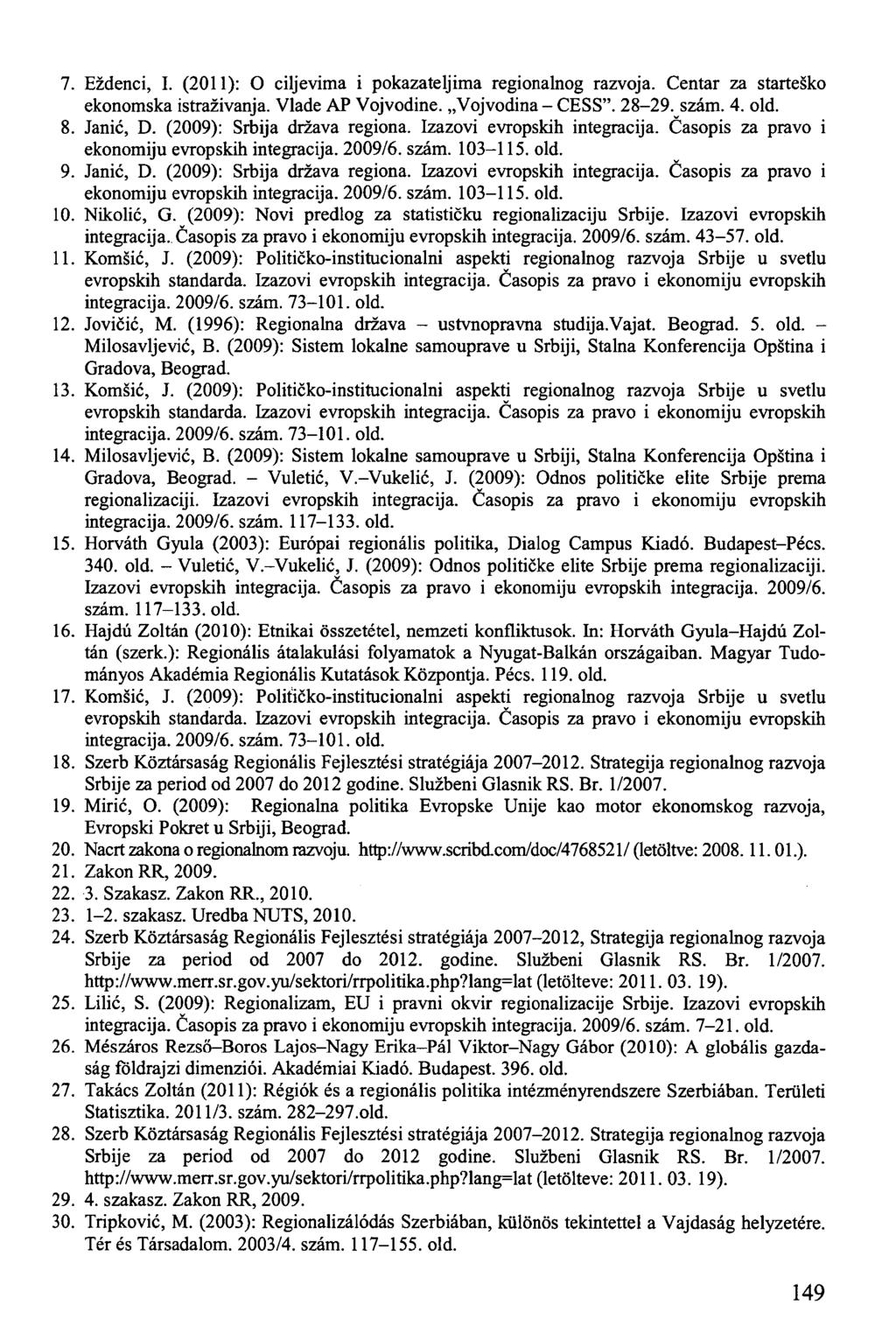 7. Ezdenci, I. (2011): O ciljevima i pokazateljima regionalnog razvoja. Centar za startesko ekonomska istrazivanja. Vlade AP Vojvodine. Vojvodina - CESS". 28-29. szám. 4. old. 8. Janic, D.