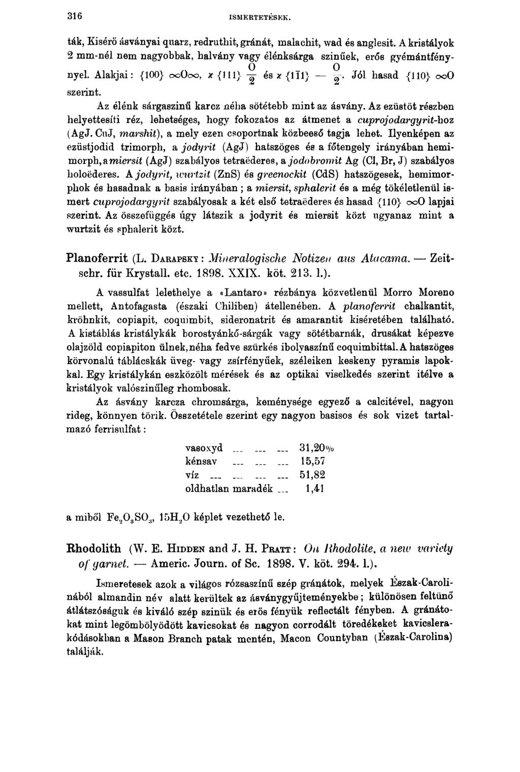 3 1 6 ISMERTETÉSEK. ták, Kisérő ásványai quarz, redruthit, gránát, malachit, wad és anglesit. A kristályok 2 mm-nél nem nagyobbak, halvány vagy élénksárga színűek, erős gyémántfénynyel.