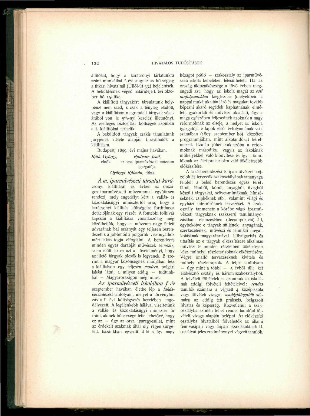 122 HIVATALOS TUDÓSÍTÁSOK állítókat, hogy a karácsonyi tárlatunkra szánt munkáikat f. évi augusztus hó végéig a titkári hivatalnál (Üllői-út 33.) bejelentsék. A beküldésnek végső határideje f.