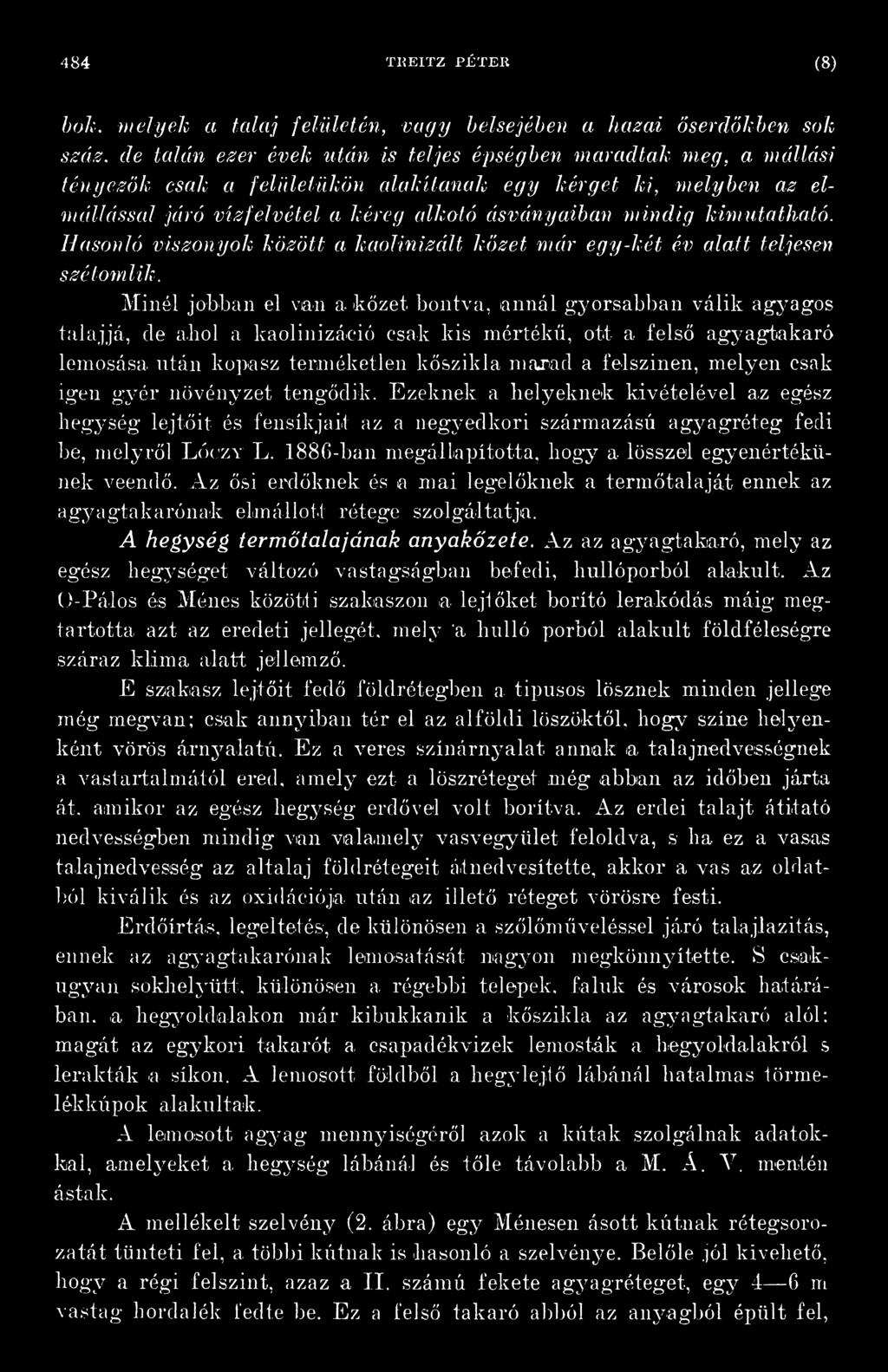 a f e l s ő a g y a g t a k a r ó l e m o s á s a u t á n k o p a s z t e r m é k e t l e n k ő s z i k l a m a r a d a f e l s z í n e n, m e l y e n c s a k i g e n g y é r n ö v é n y z e t t e n