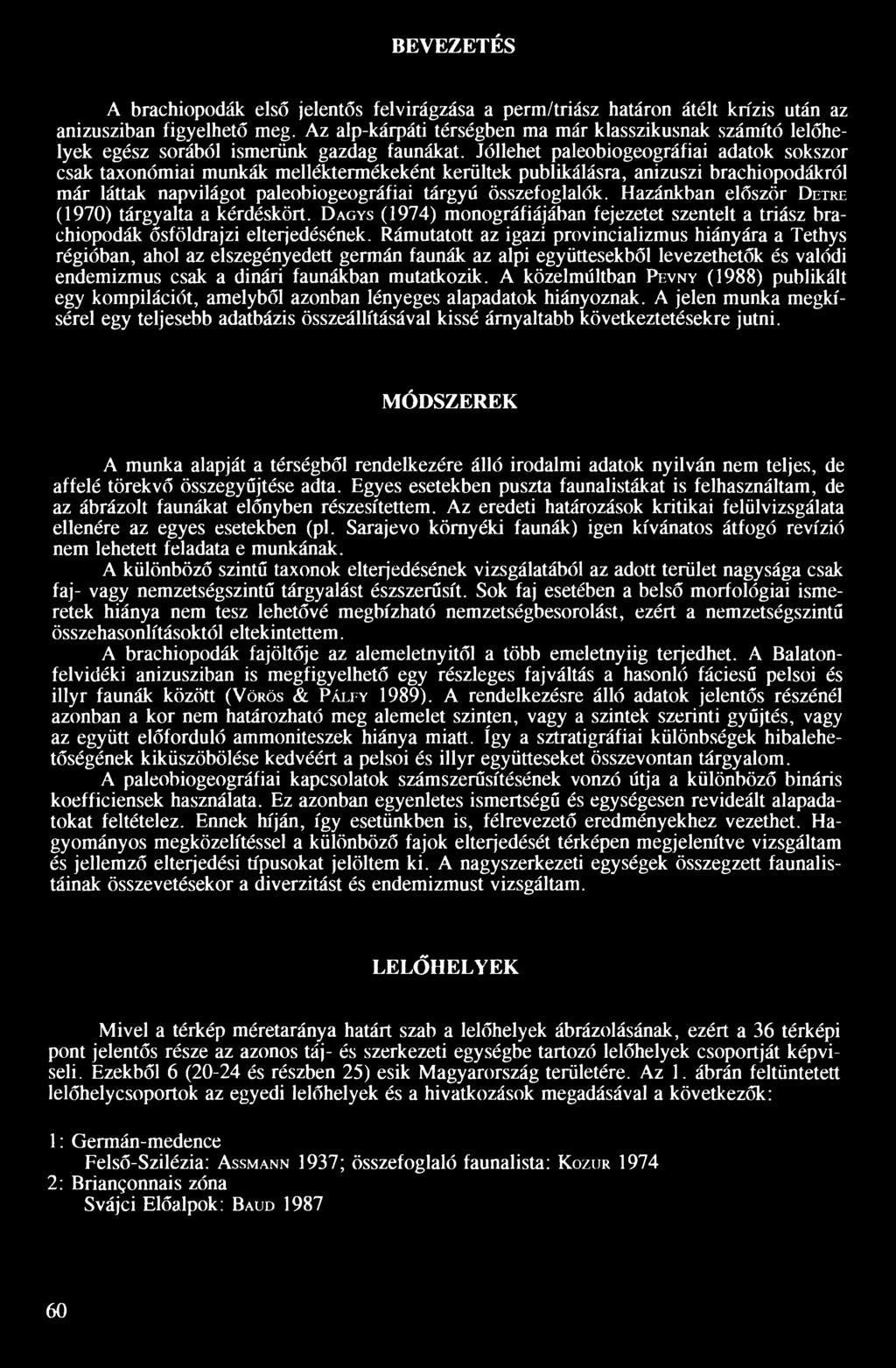 Jóllehet paleobiogeográfiai adatok sokszor csak taxonómiai munkák melléktermékeként kerültek publikálásra, anizuszi brachiopodákról már láttak napvilágot paleobiogeográfiai tárgyú összefoglalók.