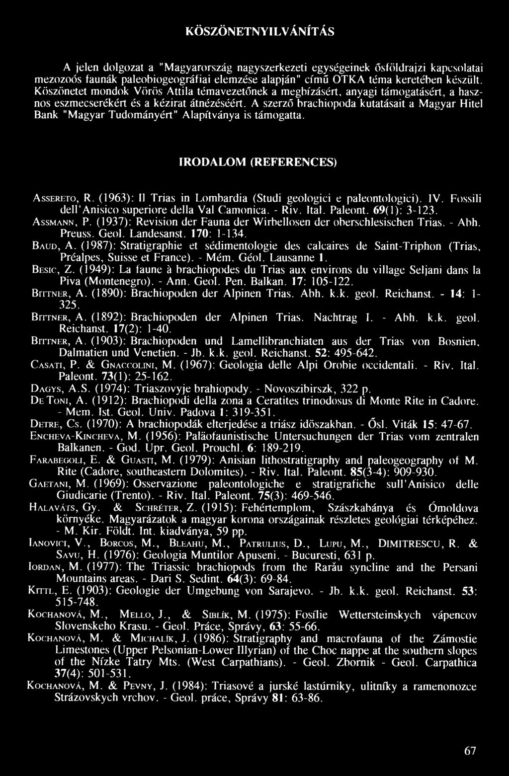 A szerző braehiopoda kutatásait a Magyar Hitel Bank "Magyar Tudományért" Alapítványa is támogatta. IRODALOM (REFERENCES) A ssereto, R. (1963): 11 Trias in Lombardia (Studi geologici e paleontologici).