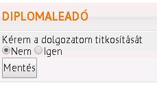 Titkosított dolgozat Az igen lehetőség kiválasztása esetén fel kell tölteni a diplomakészítési útmutató alapján aláíratott titkosítási nyilatkozatot. FIGYELEM!