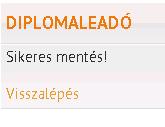 (dolgozat és mellékletei) feltöltése után az oldal alján lévő MENTÉS gombra kattintva befejeződik a diplomaleadás. Erről külön egyéb értesítést e-mailben már NEM fog kapni.