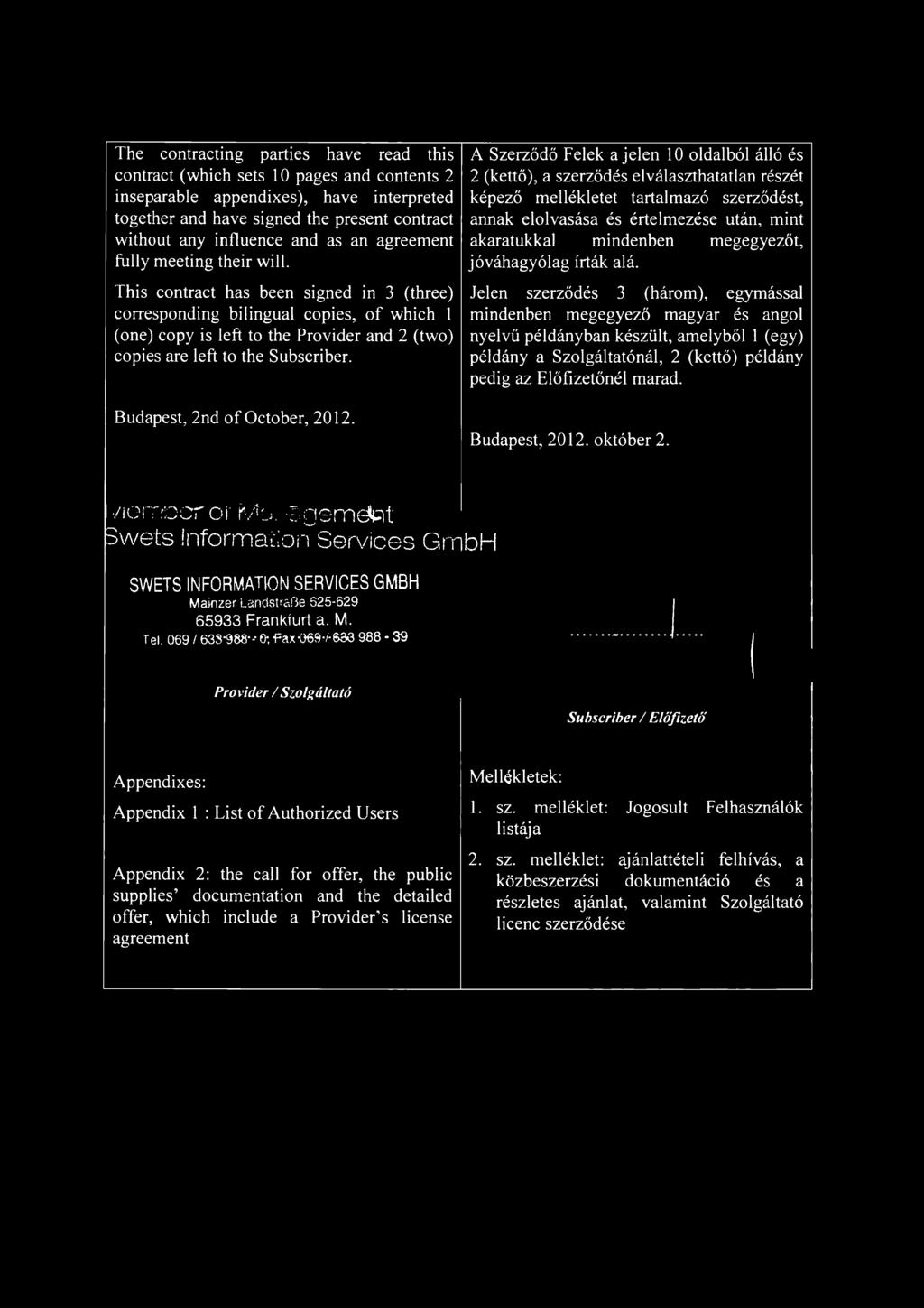 This contract has been signed in 3 (three) corresponding bilingual copies, o f which 1 (one) copy is left to the Provider and 2 (two) copies are left