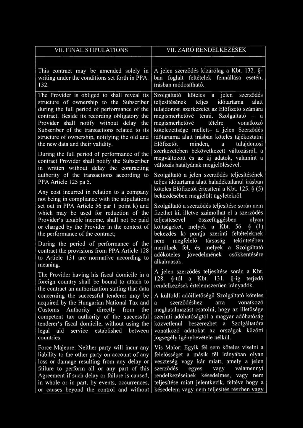 Beside its recording obligatory the Provider shall notify without delay the Subscriber of the transactions related to its structure of ownership, notifying the old and the new data and their validity.