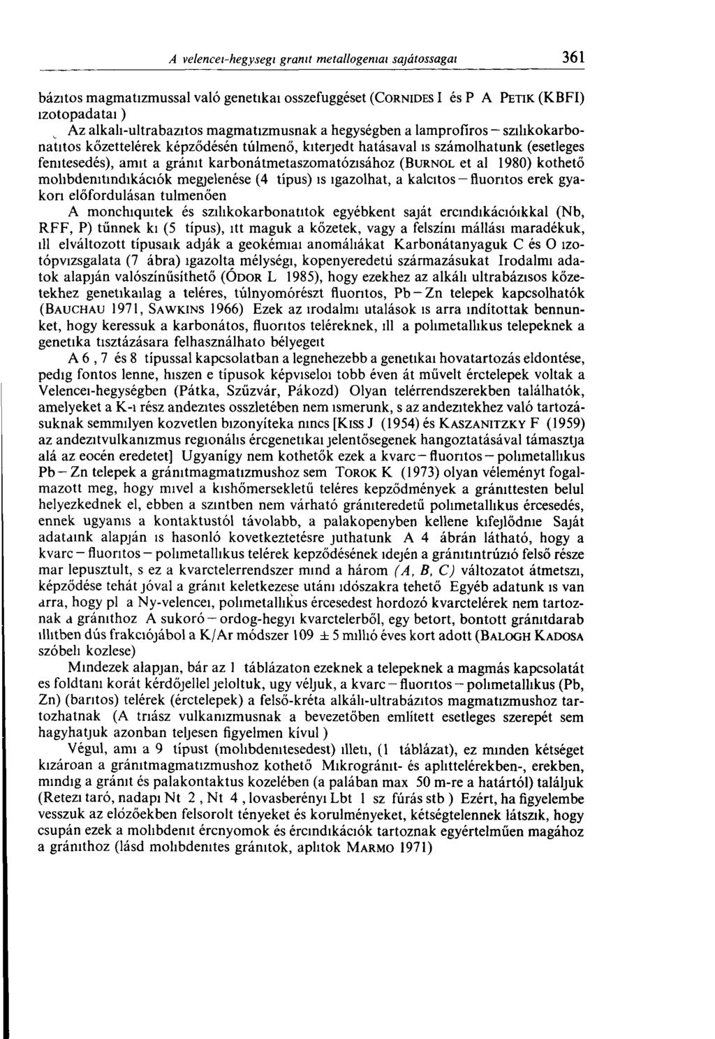 bázitos magmatizmussal való genetikai összefüggését (Cornides I és P A Petik (KBFI) izotopadatai) Az alkali-ultrabazitos magmatizmusnak a hegységben a lamprofíros szihkokarbonatitos kőzettelérek