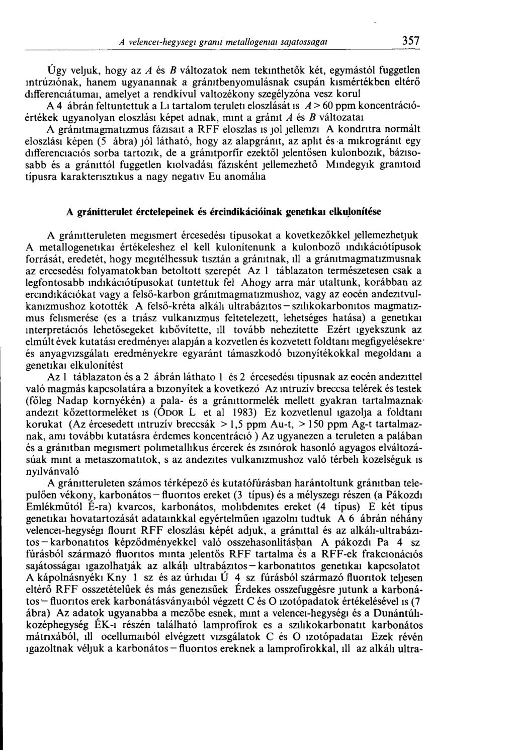 Úgy véljük, hogy az A és B változatok nem tekinthetők két, egymástól független intrúziónak, hanem ugyanannak a grámtbenyomulásnak csupán kismértékben eltérő differenciátumai, amelyet a rendkívül