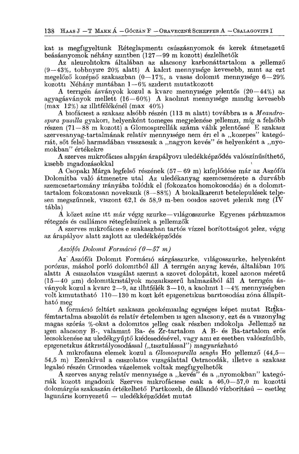 kát is megfigyeltünk Réteglapmenti csúszásnyomok és kerek átmetszetű beásásnyomok néhány szintben (127 99 m kozott) észlelhetők Az aleurolitokra általában az alacsony karbonáttartalom a jellemző (9