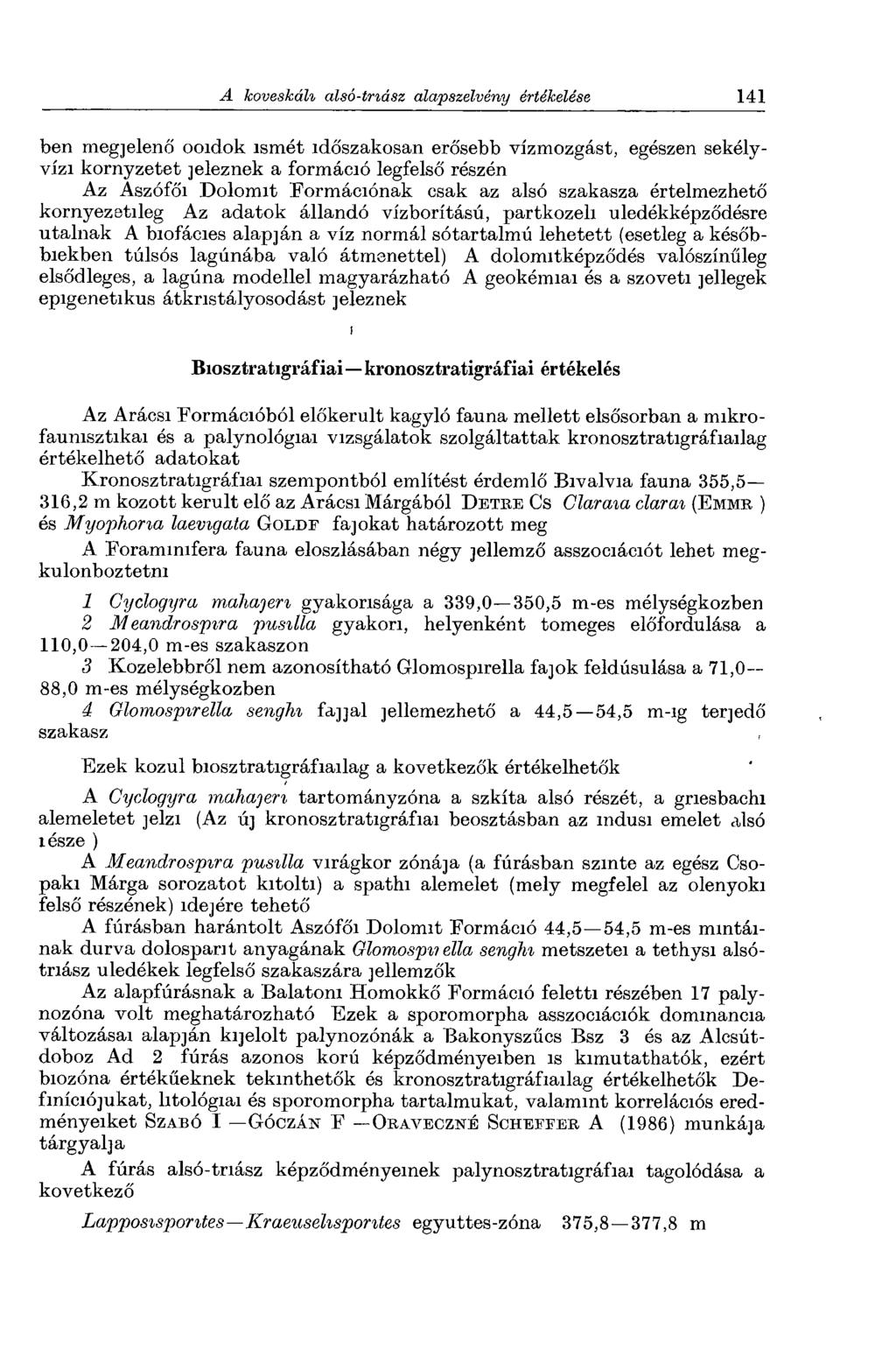 ben megjelenő ooidok ismét időszakosan erősebb vízmozgást, egészen sekélyvízi kornyzetet jeleznek a formáció legfelső részén Az Aszófői Dolomit Formációnak csak az alsó szakasza értelmezhető