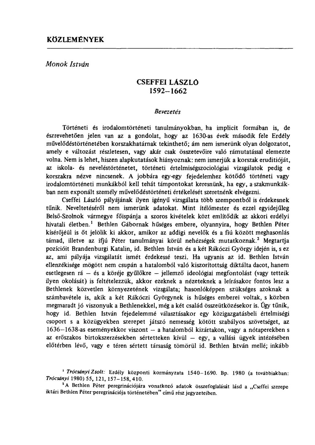 KÖZLEMÉNYEK Monok István CSEFFEI LÁSZLÓ 1592-1662 Bevezetés Történeti és irodalomtörténeti tanulmányokban, ha implicit formában is, de észrevehetően jelen van az a gondolat, hogy az 1630-as évek