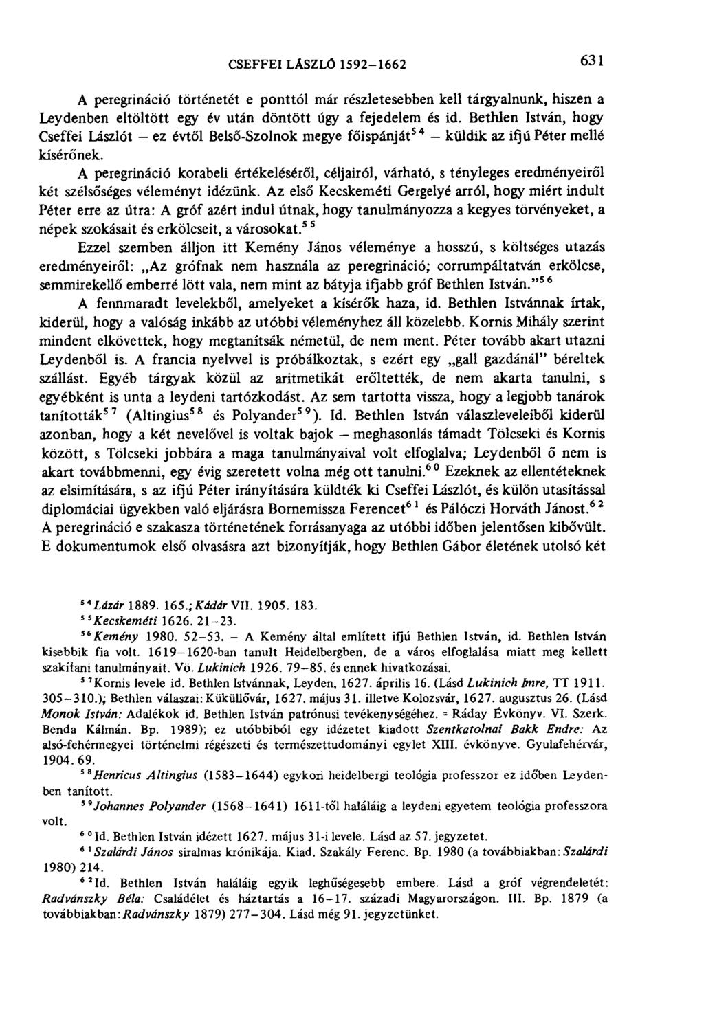 CSEFFEI LÁSZLÓ 1592-1662 631 A peregrináció történetét e ponttól már részletesebben kell tárgyalnunk, hiszen a Leydenben eltöltött egy év után döntött úgy a fejedelem és id.
