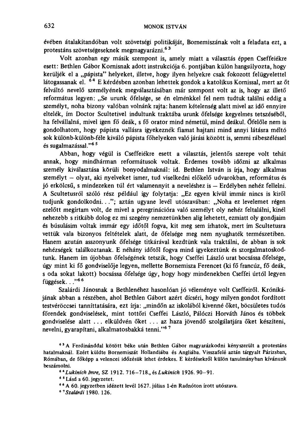 632 MONOK ISTVÁN évében átalakítandóban volt szövetségi politikáját, Bornemiszának volt a feladata ezt, a protestáns szövetségeseknek megmagyarázni.
